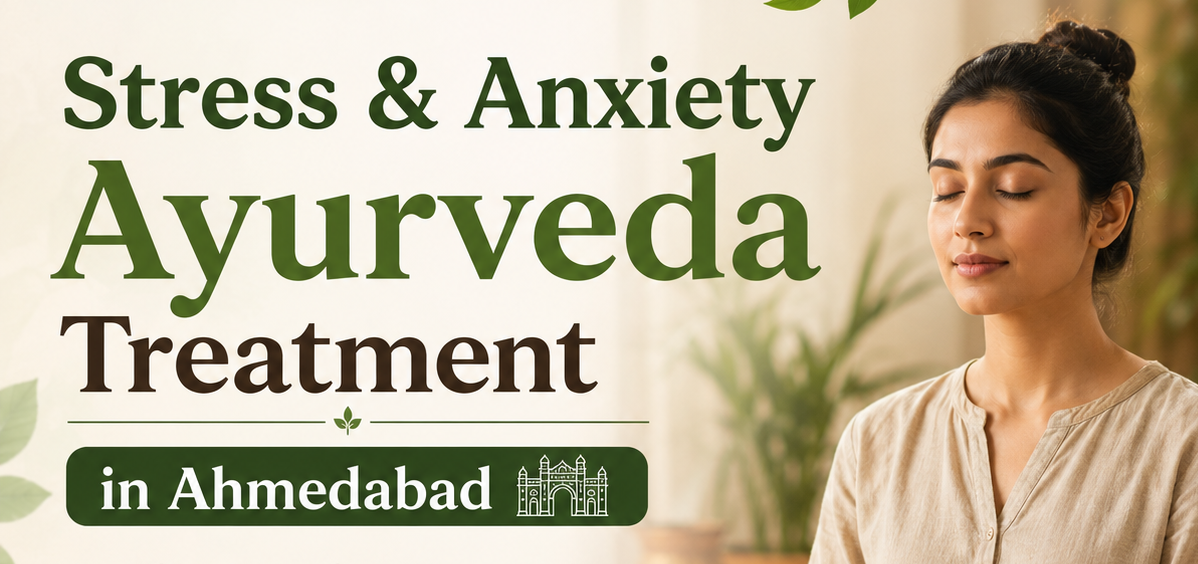 Stress & Anxiety AyurvedaTreatment in Ahmedabad – Complete Ayurvedic Treatment Guide (2026)